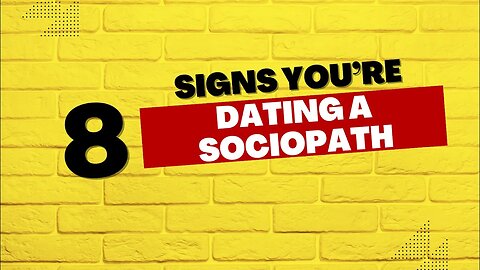 8 Signs You're Dating a Sociopath