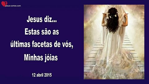 Jesus diz... Estas são as últimas facetas de vós, Minhas jóias ❤️ Letra de Amor de Jesus