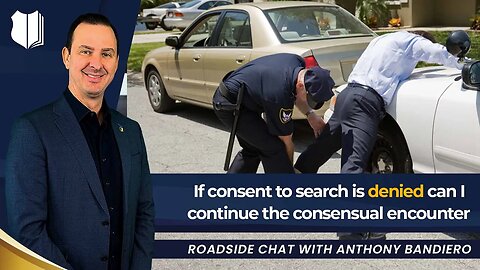 Ep #407 If consent to search is denied can I continue the consensual encounter?