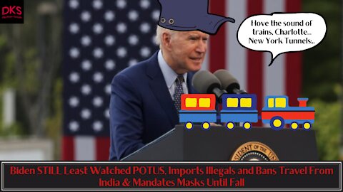 Biden STILL Least Watched POTUS, Imports Illegals, Bans Travel From India & Mandate Masks Until Fall