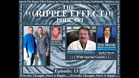 The Ripple Effect Podcast # 13 (Dr. Burzynski & Eric Merola)