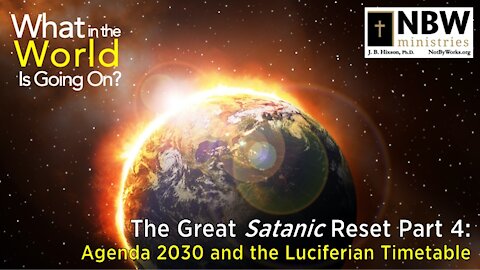 What In the World Is Going On? (Part 4: Agenda 2030 and Luciferian Timetable)