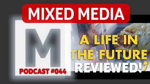 "A Life in the Future" BREAKDOWN & REVIEW (Indie Short Film) | MIXED MEDIA PODCAST 044