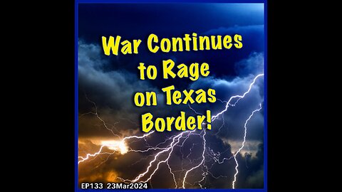 EP133: War Continues to Rage on Texas Border!