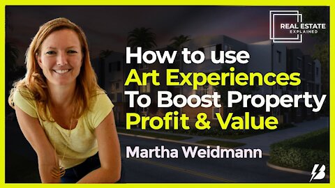 How to Use Art Experiences To Boost Property Profit & Value with Martha Weidmann