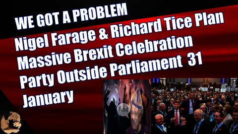 Nigel Farage & Richard Tice Plan Massive Brexit Celebration Party Outside Parliament 31 January