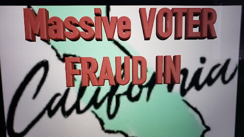 Massive Voter Fraud in California .