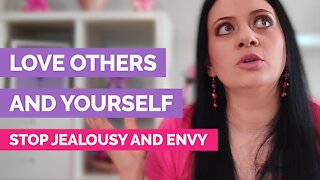 How to love others and yourself - How to stop jealousy and envy