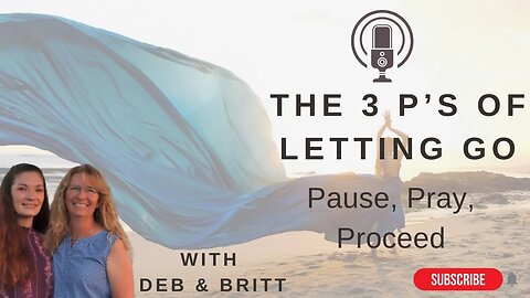 The 3 P's of Letting Go: Pause, Pray, Proceed
