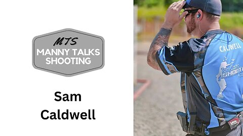 Manny Talks Shooting with Sam Caldwell @samc_shooting Manny Talks Shooting #128