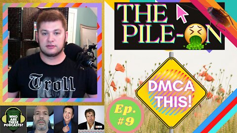 The Pile On - DMCA This! (Ep. #9)