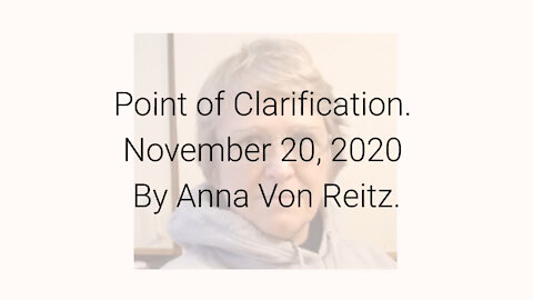 Point of Clarification November 20, 2020 By Anna Von Reitz