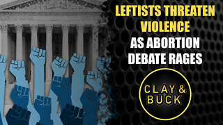 Leftists Threaten Violence as Abortion Debate Rages