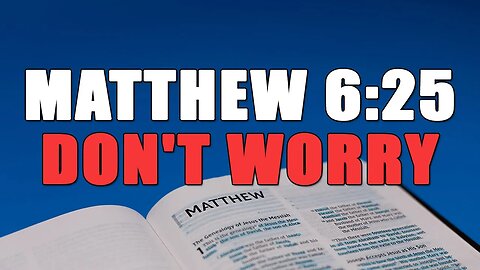 Matthew 6:25 - Don't Worry