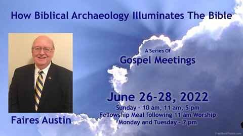 Gospel Meeting 06/2022 - Biblical Archaeology Can You Dig it - Faires Austin