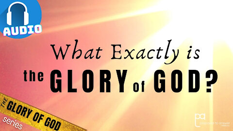 What Exactly is the Glory of God? | The Glory of God Series - 2 of 5