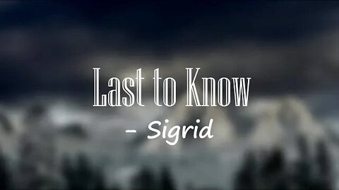 Sigrid - Last to Know (Lyrics) 🎵