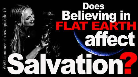 Flat Earth Deception, Part 12 | Is Believing in Flat Earth affect Salvation? | Go Along to Get Along