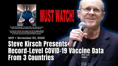 Must Watch! Steve Kirsch Presents Record-Level COVID-19 Vaccine Data From 3 Countries
