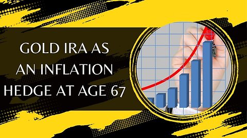 Gold IRA As An Inflation Hedge At Age 67