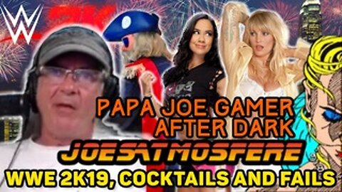 Papa Joe Gamer After Dark: WWE 2K19, Cocktails & Fails!