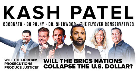 Kash Patel | Coconato, Sherwood, the Flyover Conservatives & Bo Polny | Will the Durham Prosecutions Produce Justice? Will the BRICS Nations Collapse the U.S. Dollar?