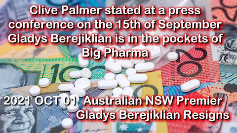 2021 SEP 15 Clive Palmer stated Berejiklian in pockets of Big Pharma; OCT 1st Berejiklian Resigns