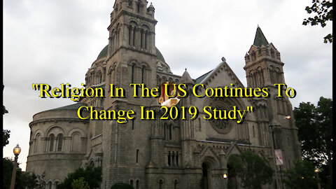 "Religion In The U.S. Continues To Change In 2019 Study"