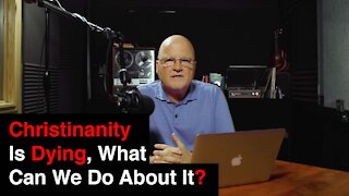 The Christian Church Dying, What Can We Do About It? | What You’ve Been Searching For