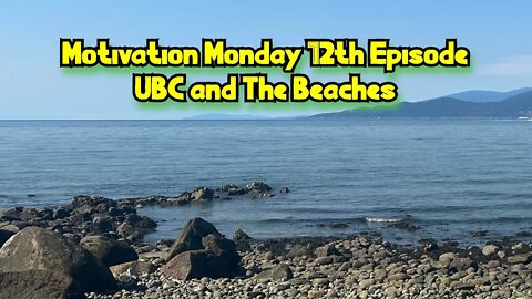 Motivation Monday 12th Episode West Beaches and UBC