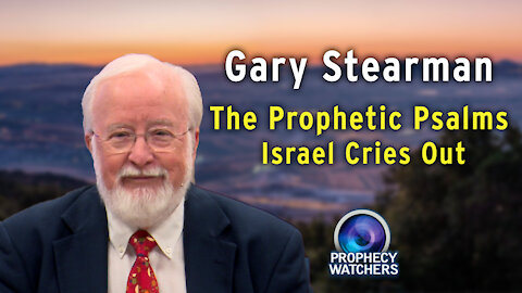 Gary Stearman: The Prophetic Psalms - Israel Cries Out