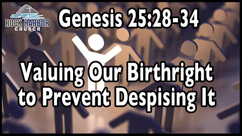 Sunday Sermon 11/12/23 - Valuing Our Birthright To Prevent Despising It