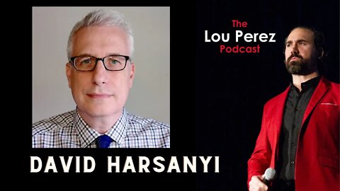 The Lou Perez Podcast Episode 49 - David Harsanyi