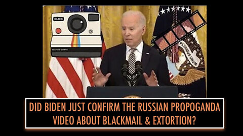 DID BIDEN JUST CONFIRM THE RUSSIAN PROPOGANDA VIDEO ABOUT BLACKMAIL & EXTORTION?
