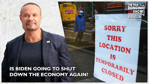Ep. 1576 Is Biden Going To Shut Down The Economy Again? - The Dan Bongino Show
