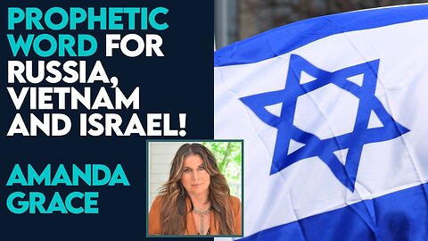 Amanda Grace Prophetic Word for Russia, Vietnam and Israel! | April 4 2024