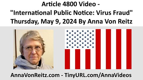 Article 4800 Video - International Public Notice: Virus Fraud By Anna Von Reitz