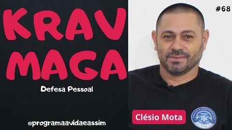 #68 - KRAV MAGA Luta de Defesa Pessoal com Clésio Mota - 12/2/22