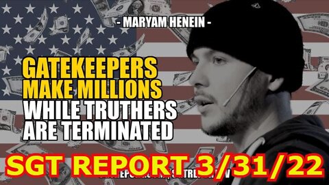 GATEKEEPERS MAKE MILLIONS WHILE TRUTHERS ARE TERMINATED - SGT REPORT 3/31/22