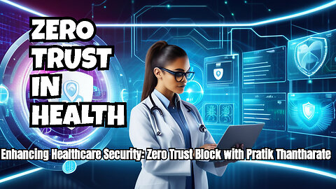 Enhancing Healthcare Security: Zero Trust Block with Pratik Thantharate
