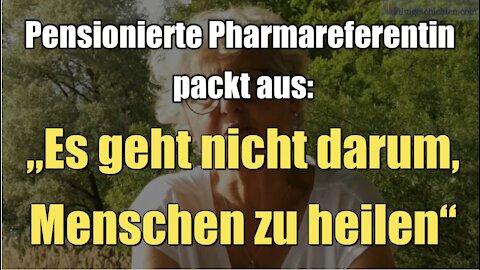 Pensionierte Pharmareferentin packt aus: „Es geht nicht darum, Menschen zu heilen." (Teil 1 I 02.08.2021)