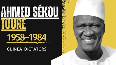 Ahmed Sékou Touré: The Visionary Leader Who Shaped Guinea's Independence