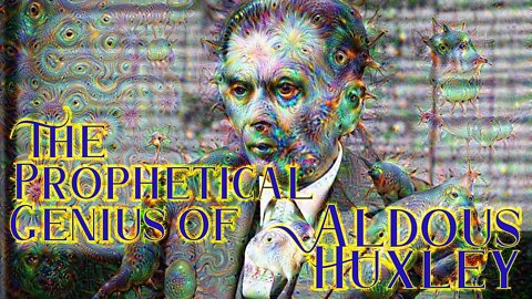 ]The Mystical, Prophetical, Spiritual, Genius of Aldous Huxley