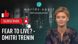 Worlds Apart | Fear to live? - Dmitri Trenin!