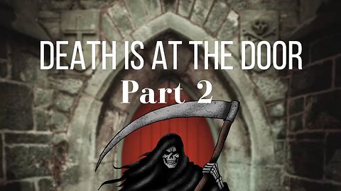 Death Is at The DOOR! Only 78 Days LEFT? Part 2