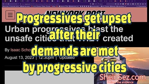 So called "Progressives" get upset after their demands are met by "progressive" leaders-SheinSez 261
