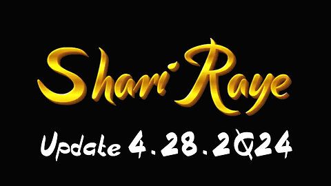 ShariRaye Update 4.28.2Q24 - Nesera Gesara