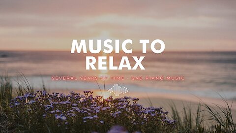 MUSIC TO RELAX 2022 Chill Music | NO COPYRIGHT | Several years of Time - Piano by Naoya Sakamata 🎶