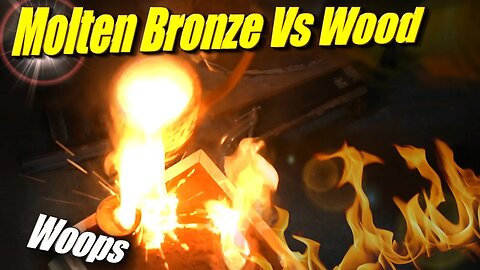 Molten Bronze vs. Wood! Which Species Can Take the Heat?