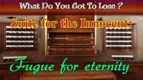 Suite for the Innocent, Part 4: Fugue for Eternity
